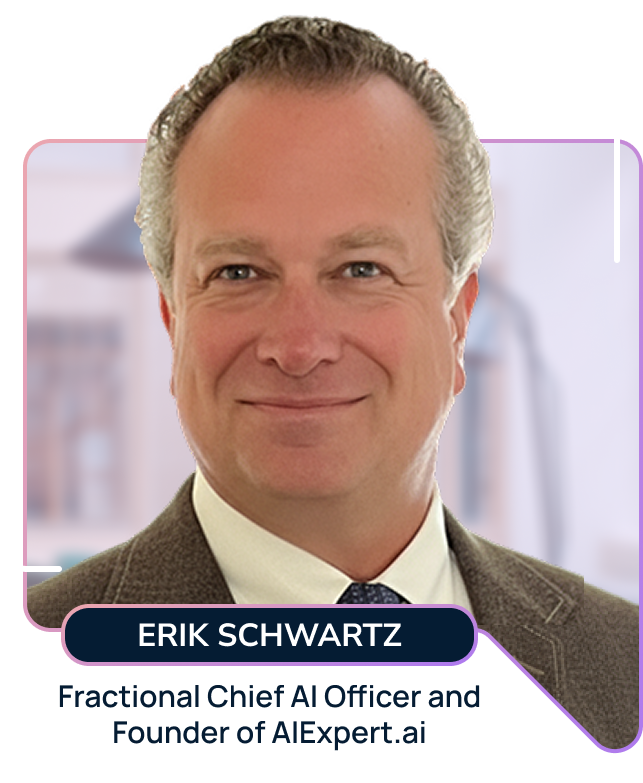 Erik Schwartz, Fractional Chief AI Officer and 
Founder of The AiExpert.ai